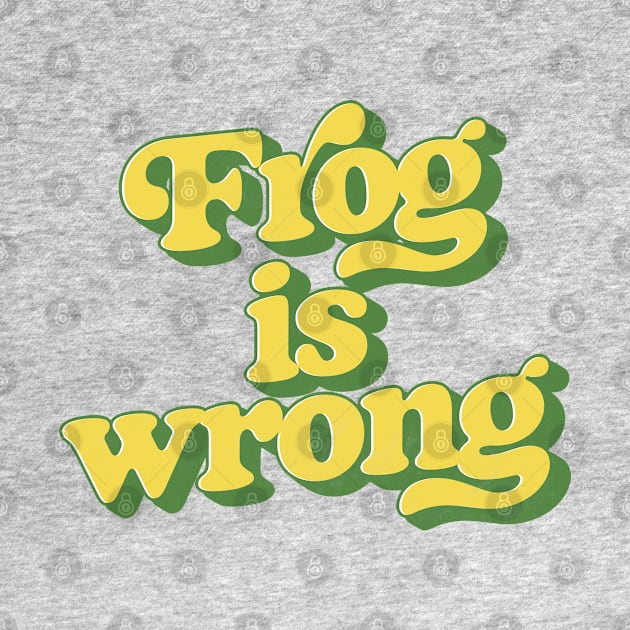 Frog is wrong. by DankFutura